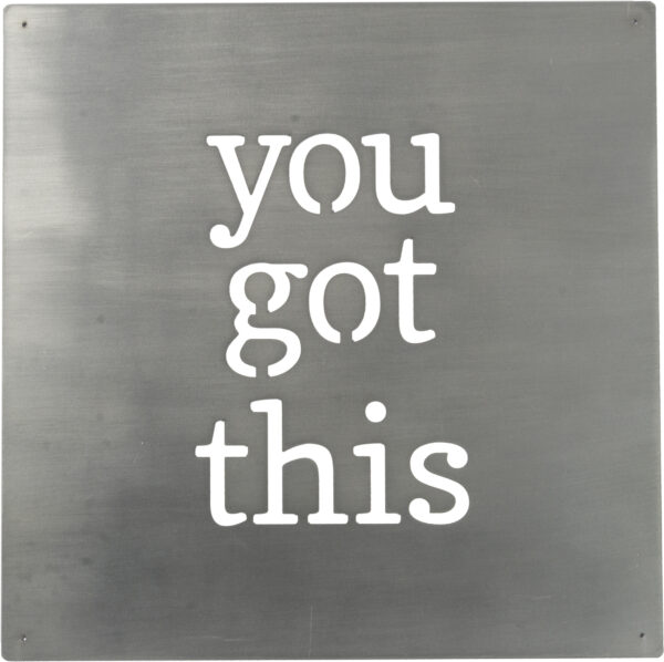 You Got This Metal Artwork
